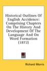 Historical Outlines Of English Accidence: Comprising Chapters On The History And Development Of The Language And On Word Formation (1872) - Book