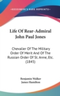 Life Of Rear-Admiral John Paul Jones: Chevalier Of The Military Order Of Merit And Of The Russian Order Of St. Anne, Etc. (1845) - Book