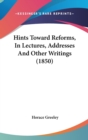 Hints Toward Reforms, In Lectures, Addresses And Other Writings (1850) - Book