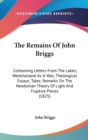 The Remains Of John Briggs: Containing Letters From The Lakes; Westmorland As It Was; Theological Essays; Tales; Remarks On The Newtonian Theory Of Li - Book