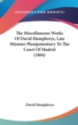 The Miscellaneous Works Of David Humphreys, Late Minister Plenipotentiary To The Court Of Madrid (1804) - Book