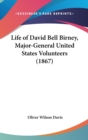 Life Of David Bell Birney, Major-General United States Volunteers (1867) - Book
