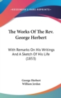 The Works Of The Rev. George Herbert: With Remarks On His Writings And A Sketch Of His Life (1853) - Book