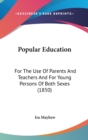 Popular Education : For The Use Of Parents And Teachers And For Young Persons Of Both Sexes (1850) - Book