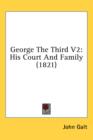 George The Third V2: His Court And Family (1821) - Book