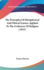 The Principles Of Metaphysical And Ethical Science Applied To The Evidences Of Religion (1855) - Book