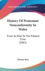 History Of Protestant Nonconformity In Wales: From Its Rise To The Present Time (1861) - Book