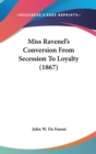 Miss Ravenel's Conversion From Secession To Loyalty (1867) - Book
