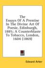 The Essays Of A Prentise In The Divine Art Of Poesie, Edinburgh, 1885; A Counterblaste To Tobacco, London, 1604 (1869) - Book