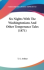 Six Nights With The Washingtonians And Other Temperance Tales (1871) - Book