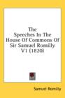 The Speeches In The House Of Commons Of Sir Samuel Romilly V1 (1820) - Book