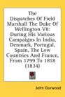 The Dispatches Of Field Marshall The Duke Of Wellington V8: During His Various Campaigns In India, Denmark, Portugal, Spain, The Low Countries And Fra - Book