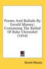 Poems And Ballads By Gerald Massey : Containing The Ballad Of Babe Christabel (1854) - Book