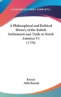 A Philosophical And Political History Of The British Settlements And Trade In North America V1 (1776) - Book