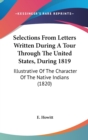 Selections From Letters Written During A Tour Through The United States, During 1819 : Illustrative Of The Character Of The Native Indians (1820) - Book