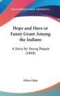 Hope And Have Or Fanny Grant Among The Indians : A Story For Young People (1868) - Book