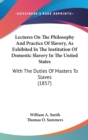 Lectures On The Philosophy And Practice Of Slavery, As Exhibited In The Institution Of Domestic Slavery In The United States: With The Duties Of Maste - Book