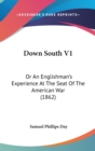 Down South V1: Or An Englishman's Experience At The Seat Of The American War (1862) - Book
