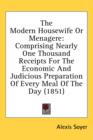 The Modern Housewife Or Menagere: Comprising Nearly One Thousand Receipts For The Economic And Judicious Preparation Of Every Meal Of The Day (1851) - Book