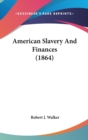 American Slavery And Finances (1864) - Book