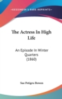 The Actress In High Life : An Episode In Winter Quarters (1860) - Book