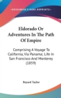 Eldorado Or Adventures In The Path Of Empire : Comprising A Voyage To California, Via Panama; Life In San Francisco And Monterey (1859) - Book