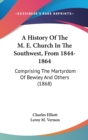 A History Of The M. E. Church In The Southwest, From 1844-1864: Comprising The Martyrdom Of Bewley And Others (1868) - Book
