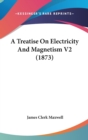 A Treatise On Electricity And Magnetism V2 (1873) - Book