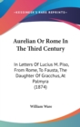 Aurelian Or Rome In The Third Century : In Letters Of Lucius M. Piso, From Rome, To Fausta, The Daughter Of Gracchus, At Palmyra (1874) - Book