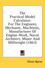 The Practical Model Calculator: For The Engineer, Mechanic, Machinist, Manufacturer Of Engine-Work, Naval Architect, Miner And Millwright (1863) - Book