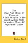 The Ways And Means Of Payment: A Full Analysis Of The Credit System, With Its Various Modes Of Adjustment (1859) - Book
