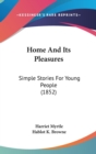 Home And Its Pleasures: Simple Stories For Young People (1852) - Book