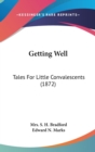 Getting Well: Tales For Little Convalescents (1872) - Book