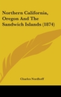 Northern California, Oregon And The Sandwich Islands (1874) - Book