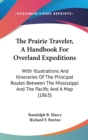 The Prairie Traveler, A Handbook For Overland Expeditions : With Illustrations And Itineraries Of The Principal Routes Between The Mississippi And The Pacific And A Map (1863) - Book