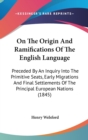 On The Origin And Ramifications Of The English Language : Preceded By An Inquiry Into The Primitive Seats, Early Migrations And Final Settlements Of The Principal European Nations (1845) - Book