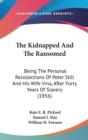 The Kidnapped And The Ransomed : Being The Personal Recollections Of Peter Still And His Wife Vina, After Forty Years Of Slavery (1856) - Book