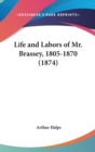 Life And Labors Of Mr. Brassey, 1805-1870 (1874) - Book
