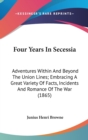 Four Years In Secessia : Adventures Within And Beyond The Union Lines; Embracing A Great Variety Of Facts, Incidents And Romance Of The War (1865) - Book