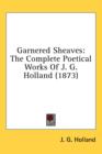 Garnered Sheaves: The Complete Poetical Works Of J. G. Holland (1873) - Book