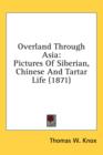 Overland Through Asia : Pictures Of Siberian, Chinese And Tartar Life (1871) - Book