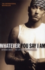 Whatever You Say I Am : The Life And Times Of Eminem - Book