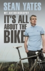 Sean Yates: It’s All About the Bike : My Autobiography - Book