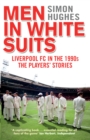 Men in White Suits : Liverpool FC in the 1990s - The Players' Stories - Book