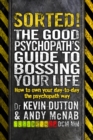 Sorted! : The Good Psychopath’s Guide to Bossing Your Life - Book
