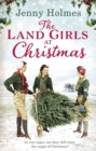 The Land Girls at Christmas : A festive tale of friendship, romance and bravery in wartime (The Land Girls Book 1) - Book