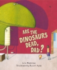 Are the Dinosaurs Dead, Dad? - Book