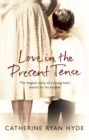 Love In The Present Tense : the heart-warming and uplifting novel from Richard & Judy bestseller Catherine Ryan Hyde - Book