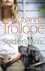 The Soldier's Wife : the captivating and heart-wrenching story of a marriage put to the test from one of Britain’s best loved authors, Joanna Trollope - Book