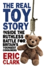 The Real Toy Story : Inside the Ruthless Battle for Britain's Youngest Consumers - Book